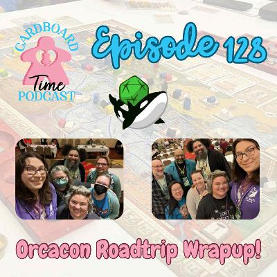 Cardboard Time Episode 128 - The Orcacon 2026 "ride home"