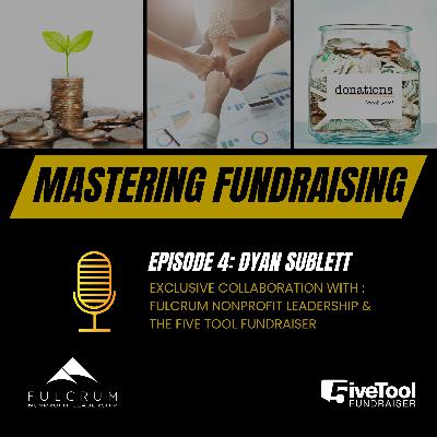 Mastering Fundraising: A Conversation with Dyan Sublett - Episode 4 Mastering Fundraising: A Conversation with Dyan Sublett - Episode 4