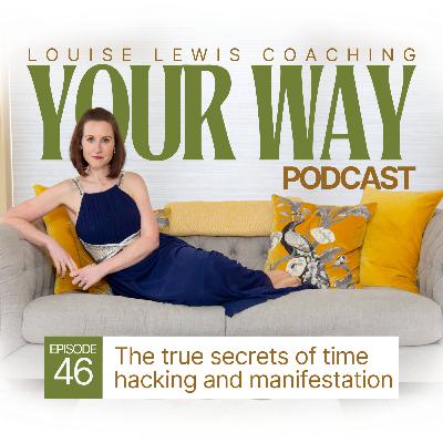 Your Way Podcast 46 - The true secrets of time hacking and manifestation Your Way Podcast 46 - The true secrets of time hacking and manifestation