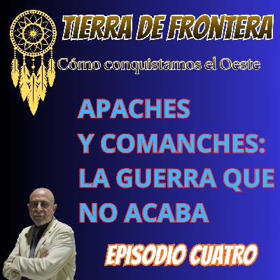 Episodio Cuatro: Apaches y Comanches: la guerra que no acaba. Episodio Cuatro: Apaches y Comanches: la guerra que no acaba.