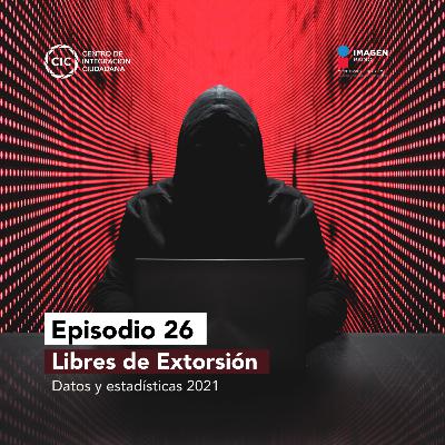Libres de Extorsión: datos y estadísticas 2021. Libres de Extorsión: datos y estadísticas 2021.