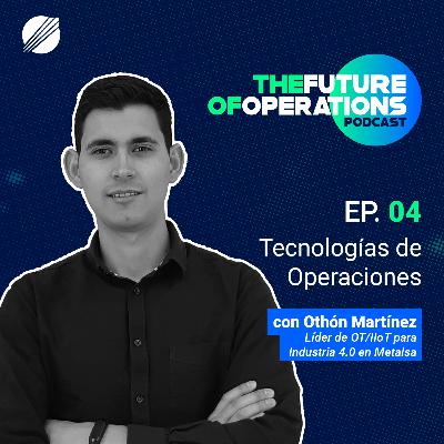 Tecnologías de Operaciones con Othón Martínez