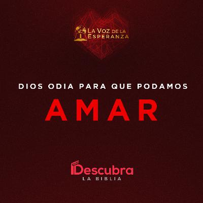 Dios Odia para que Podamos Amar