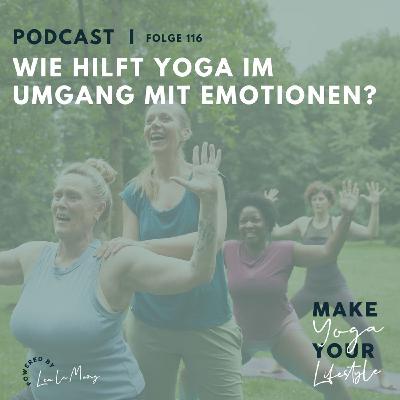 116 - Wie hilft Yoga im Umgang mit Emotionen? 116 - Wie hilft Yoga im Umgang mit Emotionen?
