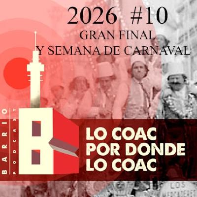 Lo COAC por donde lo COAC #10 #COAC2026 Gran Final y Semana de Carnaval Lo COAC por donde lo COAC #10 #COAC2026 Gran Final y Semana de Carnaval