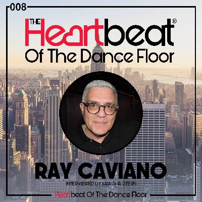 Ray Caviano interviewed by Marsha Stern The Heartbeat Of The Dance Floor # 008