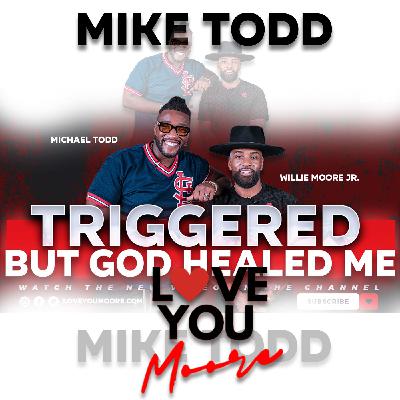 Mike Todd on Trauma, Marriage, Faith & Healing, The Truth About Triggers Mike Todd on Trauma, Marriage, Faith & Healing, The Truth About Triggers
