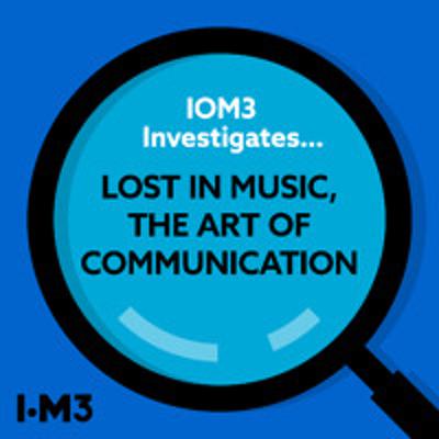 IOM3 Investigates... Lost in music