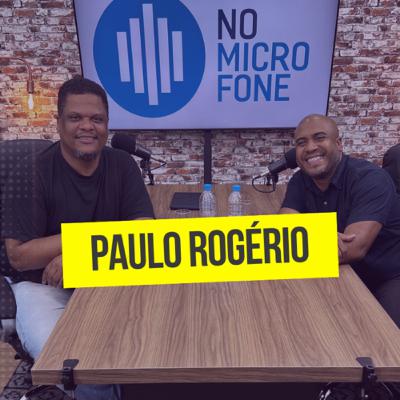 Paulo Rogério - No Microfone Podcast Paulo Rogério - No Microfone Podcast