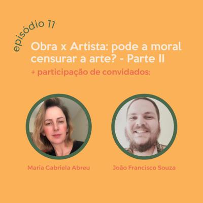 Obra x Artista: Pode a moral censurar a arte? Parte 2
