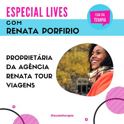 [Especial Lives] Essa Tal Terapia convida Renata Porfirio