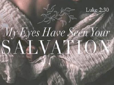 My Eyes Have Seen Your Salvation 12-29-19