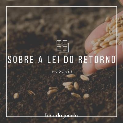#38 Sobre a lei do retorno #38 Sobre a lei do retorno
