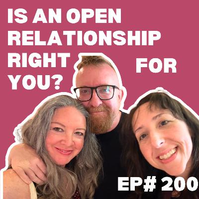 EP#200: Is an Open Relationship Right for You?