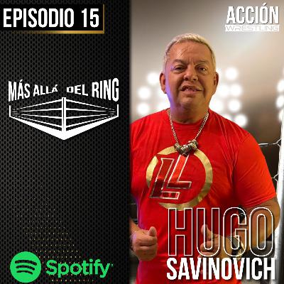 Más Allá Del Ring- Episodio #15 Hugo Savinovich