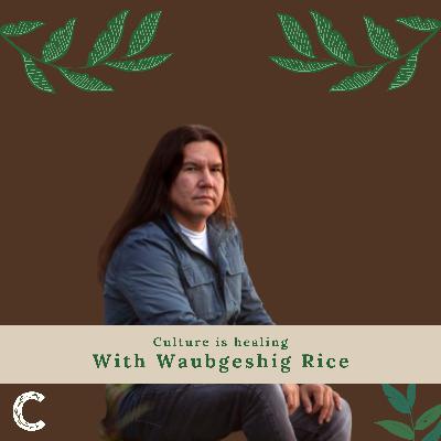 #31 - Healing Across Generations with Waubgeshig Rice #31 - Healing Across Generations with Waubgeshig Rice
