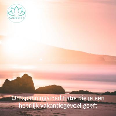 #047 | Ontspanningsmeditatie die je een heerlijk vakantiegevoel geeft