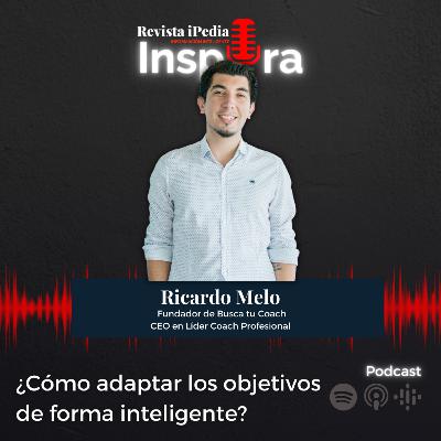 Ep. 43 ¿Cómo adaptar los objetivos de forma inteligente? con Ricardo Melo