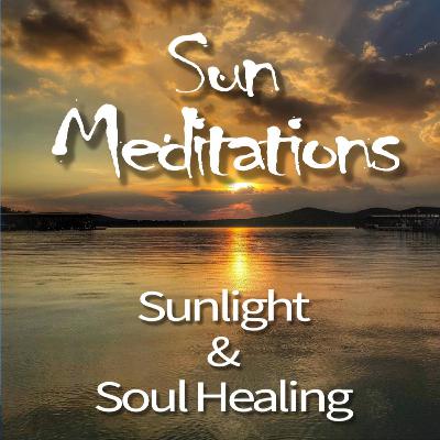 Sun Meditations - Soul Healing Sun Meditations - Soul Healing