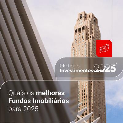Melhores Investimentos para 2025 - Melhores Fundos Imobiliários (FIIs) para investir
