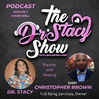 The Dr. Stacy Show w/ Christopher Brown LPC Trauma Awareness and Healing Communities