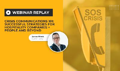 Crisis Communications 101: Successful strategies for hospitality companies + people and beyond