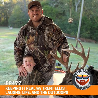 472. Keeping it Real w/ Trent Ellis | Laughs, Life, and the Outdoors
