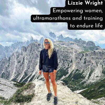 Lizzie Wright- empowering women, ultramarathons and training to endure life.