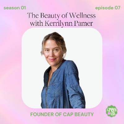 The Beauty of Wellness & The Power of Rituals with Kerrilynn Pamer, Founder of CAP Beauty