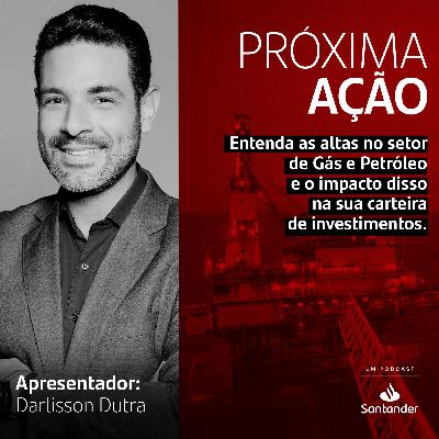 Entenda as altas no setor de Gás e Petróleo e o impacto disso na sua carteira de investimentos