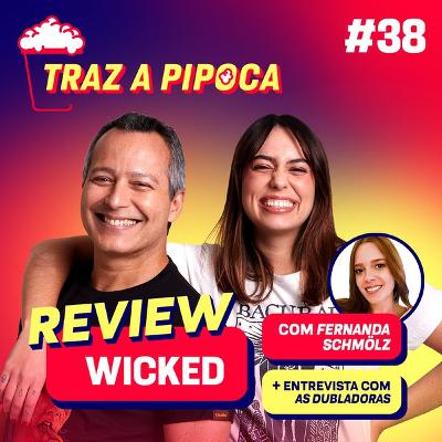 Episódio 38 - Analisando Wicked: Review + Entrevista exclusiva com Myra Ruiz e Fabi Bang Episódio 38 - Analisando Wicked: Review + Entrevista exclusiva com Myra Ruiz e Fabi Bang