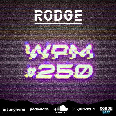 Episode 250: Rodge - WPM (Weekend Power Mix) # 250 Episode 250: Rodge - WPM (Weekend Power Mix) # 250