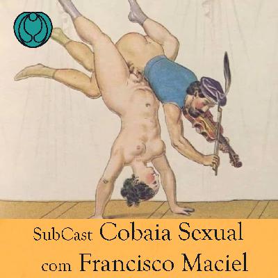 #19 | Cobaia Sexual com Francisco Maciel