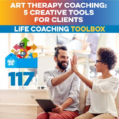 Art Therapy Coaching: 5 Creative Tools for Clients Art Therapy Coaching: 5 Creative Tools for Clients