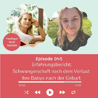 Folge 045: Erfahrungsbericht zur Schwangerschaft nach dem Verlust ihres Babys kurz nach der Geburt