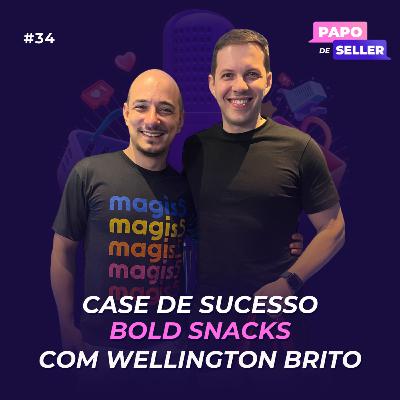 Case de sucesso Bold Snacks com Wellington Brito