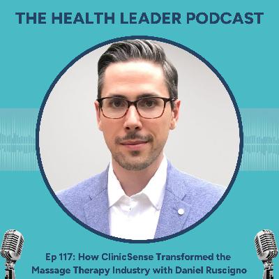 Ep 117: How ClinicSense Transformed the Massage Therapy Industry with Daniel Ruscigno