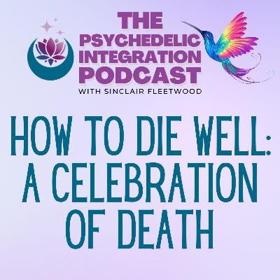 Ep 157 | How to Die Well: A Celebration of Death Ep 157 | How to Die Well: A Celebration of Death