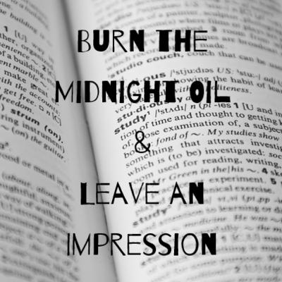 Episode 27: Burn the Midnight Oil & Leave an Impression