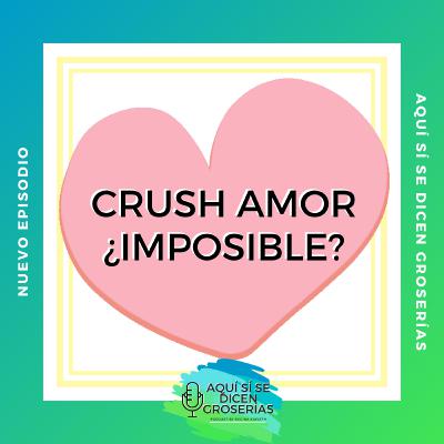 Crush, amor ¿Imposible?