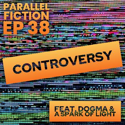 Ep 38: Controversy - Dogma & A Spark Of Light
