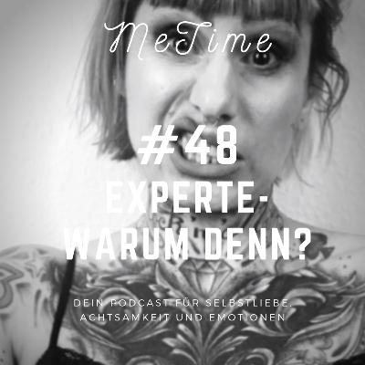 # 48 EXPERTE-WARUM DENN?