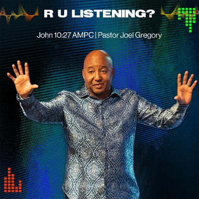 December 7, 2025- Pastor Joel Gregory- R U LISTENING PT 2