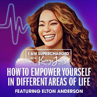 How to Empower Yourself in Different Areas of Life featuring Elton Anderson