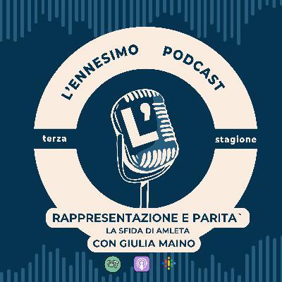 Rappresentazione e Parità: la sfida di Amleta / Con Giulia Maino