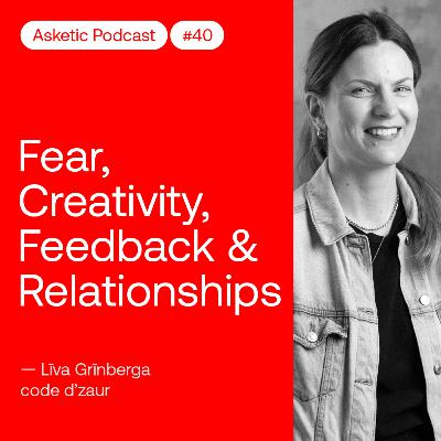 Asketic Podcast #40 Līva Grīnberga — Fear, Creativity, Feedback & Relationships
