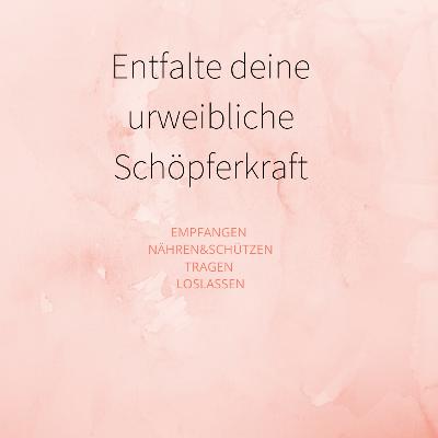 Entfalte deine urweibliche Schöpferkraft