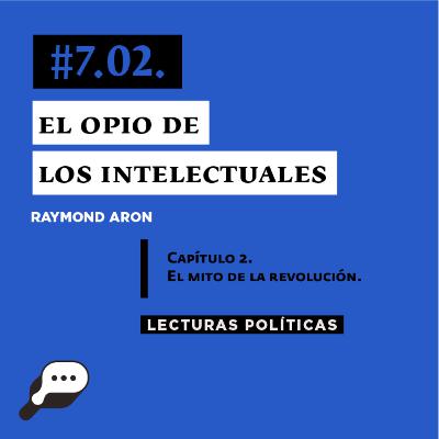 LECTURAS POLÍTICAS #7.2.: Raymond Aron. El opio de los intelectuales. Capítulo 2. El mito de la revolución.