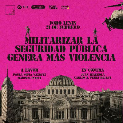 La militarización de la seguridad pública causa más violencia