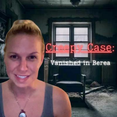 Creepy Case: Vanished in Berea